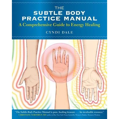 Cyndi Dale: The Subtle Body Practice Manual