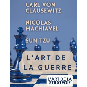 L'ART DE LA GUERRE, suivi par L'ART DE LA STRATÉGIE | Carl von Clausewitz, Nicolas Machiavel (2023)