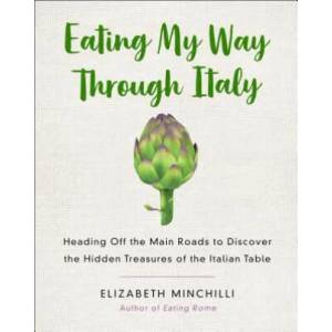 Eating My Way Through Italy | Elizabeth Minchilli (ISBN: 9781250133045)
