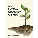 Zen a umění zachránit planetu - Nhat Thich Hanh