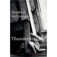 Thunderstruck & Other Stories - Elizabeth McCracken