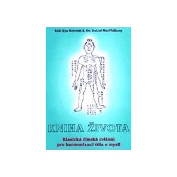 Kniha života - Klasická čínská duchovní a zdravotní cvičení pro harmonizaci těla a mysli - Róši Jiyu-Kennett & Rev. Daizui MacPhillamy