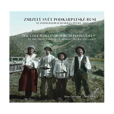 Zmizelý svět Podkarpatské Rusi ve fotografiích Rudolfa Hůlky 1887–1961 Lukáš