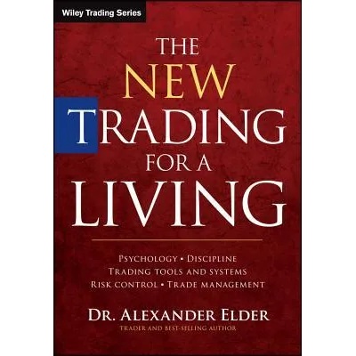New Trading for a Living - Psychology, Discipline, Trading Tools and Systems, Risk Control and Trade Management