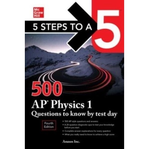 5 Steps to a 5: 500 AP Physics 1 Questions to Know by Test Day, Fourth Edition | Inc Anaxos (ISBN: 9781264277520)