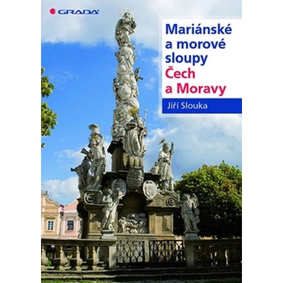 Mariánské a morové sloupy Čech a Moravy - Jiří Slouka