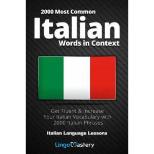 2000 Most Common Italian Words in Context: Get Fluent & Increase Your Italian Vocabulary with 2000 Italian Phrases | Lingo Mastery (ISBN: 9781794297555)