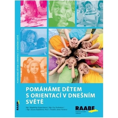 Pomáháme dětem s orientací v dnešním světě - Alena Váchová, Zuzana Štefánková, Eva Svobodová, Magdelána Kapuciánová