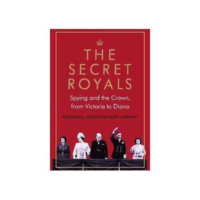 The Secret Royals - Richard Aldrich, Rory, Atlantic Books