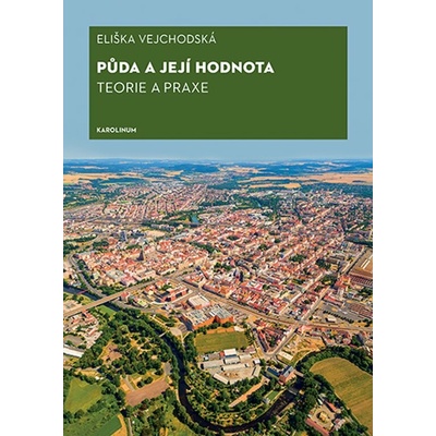 Půda a její hodnota. Teorie a praxe - Eliška Vejchodská – Hledejceny.cz