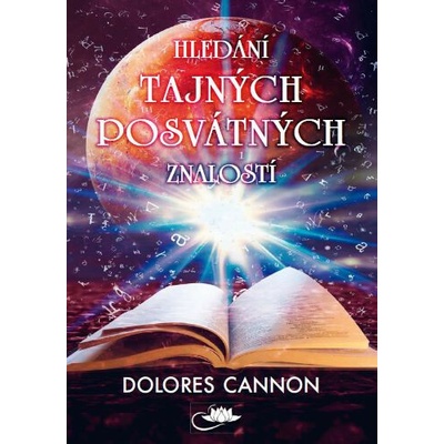 Hledání tajných posvátných znalostí - Dolores Cannon