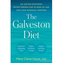 The Galveston Diet: The Doctor-Developed, Patient-Proven Plan to Burn Fat and Tame Your Hormonal Symptoms Haver Mary Claire