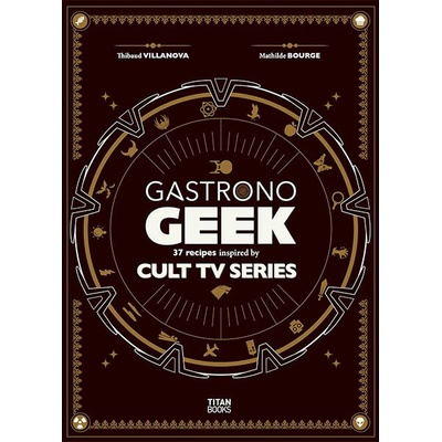 Gastronogeek Cult TV Cookbook - Thibaud Villanova