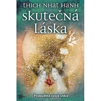 Skutečná láska - Probuďme své srdce - Thich Nhat Hanh
