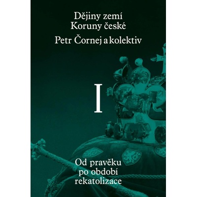 Dějiny zemí Koruny české I. díl - Petr Čornej