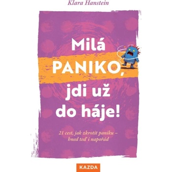 Milá paniko, jdi už do háje! 21 cest, jak zkrotit paniku - hned teď i napořád | Klara Hansteinová