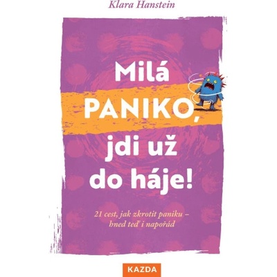 Milá paniko, jdi už do háje! 21 cest, jak zkrotit paniku - hned teď i napořád | Klara Hansteinová
