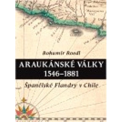 Araukánské války 1546 - 1881 - Bohumír Roedl