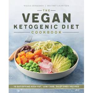 The Vegan Ketogenic Diet Cookbook: 75 Satisfying High Fat, Low Carb, Dairy Free Recipes | Whitney Lauritsen (ISBN: 9781641526531)