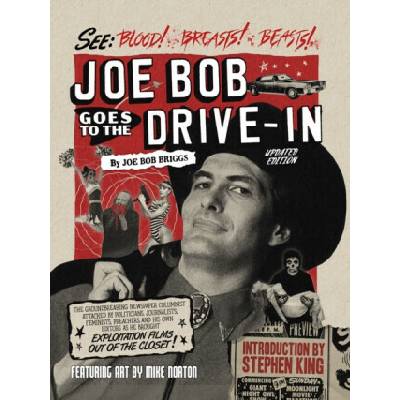 Joe Bob Goes to the Drive-In Updated Edition - Stephen King, Mike Norton, JoeBob Briggs
