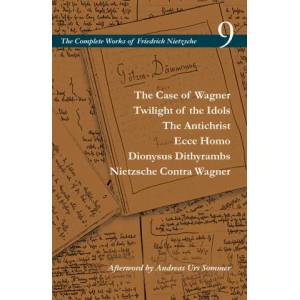 Case of Wagner / Twilight of the Idols / The Antichrist / Ecce Homo / Dionysus Dithyrambs / Nietzsche Contra Wagner | Friedrich Wilhelm Nietzsche, Alan Schrift, Carol Diethe (ISBN: 9781503612549)