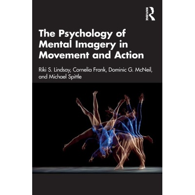 Psychology of Mental Imagery in Movement and Action | Riki Lindsay, Cornelia Frank, Dominic G. McNeil, Michael Spittle