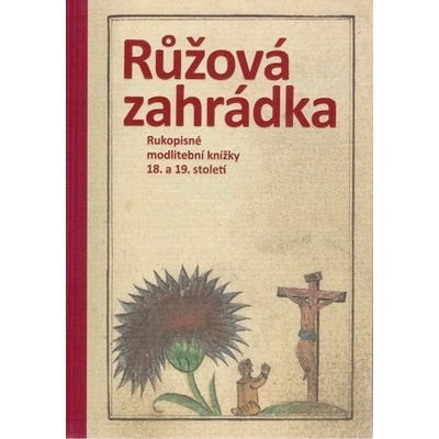 Růžová zahrádka. Rukopisné modlitební knížky 18. a 19. století. Sbírka Jana Poše