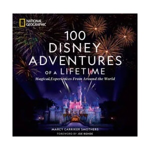 100 Disney Adventures of a Lifetime | Marcy Carriker Smothers (ISBN: 9781426222641)
