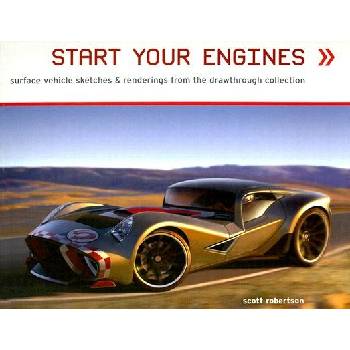 Start Your Engines: Surface Vehicle Sketches & Renderings from the Drawthrough Collection Robertson Scott Paperback