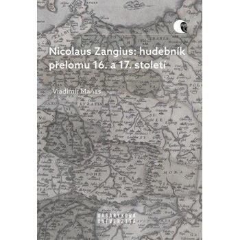Nicolaus Zangius: hudebník přelomu 16. a 17. století - Vladimír Maňas