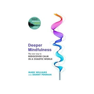 Deeper Mindfulness - Professor Mark Williams, Dr Danny Penman, Little, Brown Book Group