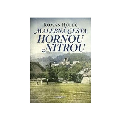 Malebná cesta hornou Nitrou - Roman Holec