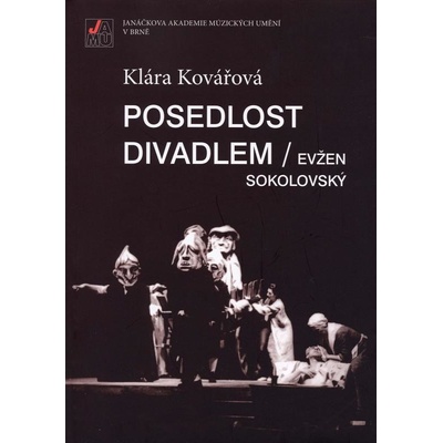 Posedlost divadlem / Evžen Sokolovský. Inscenační tvorba v Mahenově činohře v šedesátých letech 20.