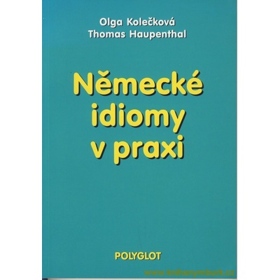 Německé idiomy v praxi - Olga Kolečková, Thomas Haupenthal