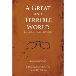 Great and Terrible World | Antonio Gramsci, Derek Boothman (ISBN: 9781608463930)