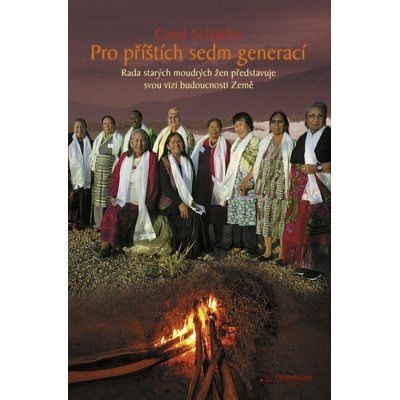 Pro příštích sedm generací -- Staré moudré ženy představují svou vizi budoucnosti Země - Schaefer Carol