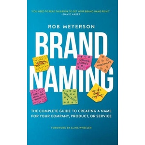 Brand Naming: The Complete Guide to Creating a Name for Your Company, Product, or Service | Rob Meyerson (2021)