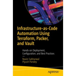 Infrastructure-as-Code Automation Using Terraform, Packer, Vault, Nomad and Consul | Piyush Pandey (ISBN: 9781484271285)