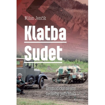 Klatba Sudet - Dramatické dějiny českého pohraničí - Jenčík Milan