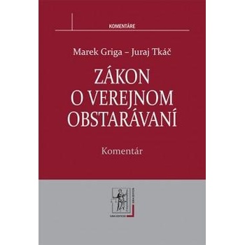 Zákon o verejnom obstarávaní - Komentár - Tkáč Juraj, Griga Marek