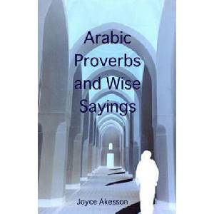Arabic Proverbs and Wise Sayings | Joyce Akesson (2011)