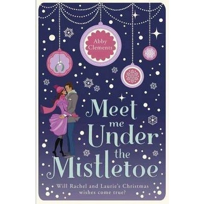 Meet Me Under the Mistletoe - Abby Clements