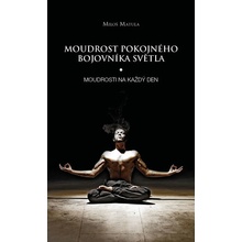 Moudrost pokojného bojovníka Světla - Moudrosti na každý den - Miloš Matula