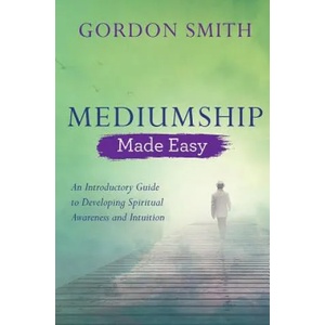 Mediumship Made Easy | Gordon Smith (ISBN: 9781788172097)