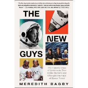 The New Guys: The Historic Class of Astronauts That Broke Barriers and Changed the Face of Space Travel (ISBN: 9780063141988)
