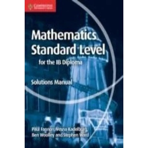 Mathematics for the IB Diploma Standard Level Solutions Manual | Paul Fannon, Vesna Kadelburg, Ben Woolley, Stephen Ward (ISBN: 9781107579248)