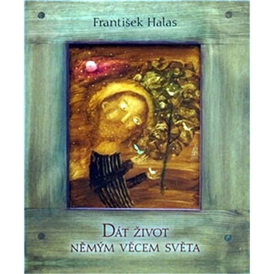 Dát život němým věcem světa - František Halas