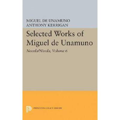 Selected Works of Miguel de Unamuno, Volume 6 | Miguel de Unamuno, Anthony Kerrigan, Martin Nozick