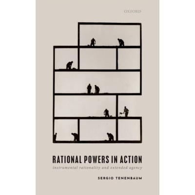 Rational Powers in Action - Tenenbaum, Sergio (Professor of Philosophy, Professor of Philosophy, University of Toronto)