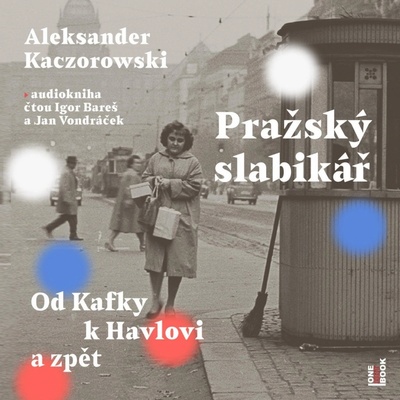 Pražský slabikář: Od Kafky k Havlovi - Kaczorowski Aleksander - čte Bareš I., Vondráček J.